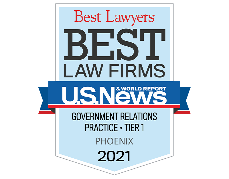 Best Lawyers | Best Law Firms | U.S. News & World Report | Government Relations Practice Tier 1 | Phoenix | 2021